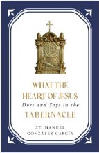 WHAT THE HEART OF JESUS DOES AND SAYS IN THE TABERNACLE