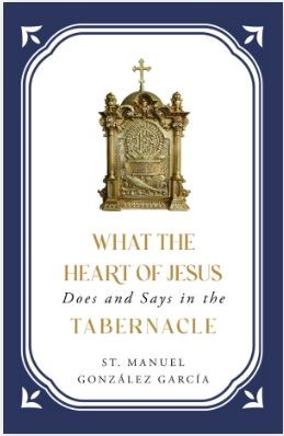 WHAT THE HEART OF JESUS DOES AND SAYS IN THE TABERNACLE