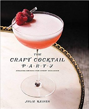 The Craft Cocktail Party: Delicious Drinks for Every Occasion