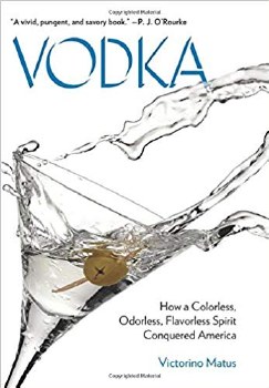 Vodka: How a Colorless, Odorless, Flavorless Spirit Conquered America