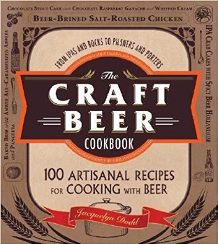 The Craft Beer Cookbook: From IPAs and Bocks to Pilsners and Porters, 100 Artisanal Recipes for Cooking with Beer