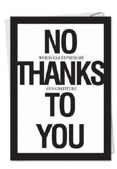 No Thanks To You Greeting Card