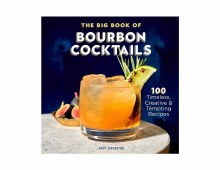 The Big Book of Bourbon Cocktails: 100 Timeless, Creative & Tempting Recipes