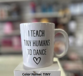 MAK Designs I Teach Tiny Humans To Dance Mug MUG03 O/S TINY