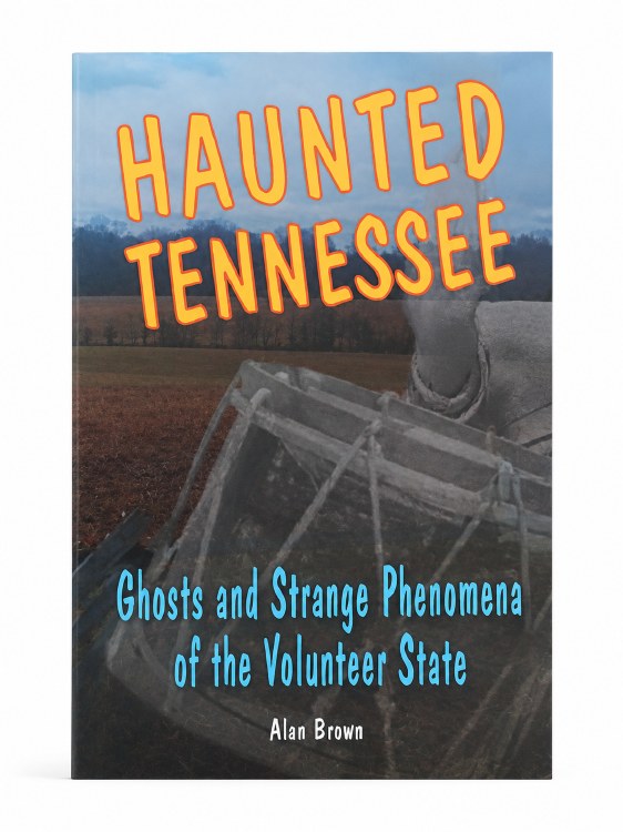 Haunted Tennessee: Ghosts and Strange Phenomena of the Volunteer State