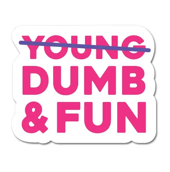 Sticker Dumb &amp; Fun Not Young