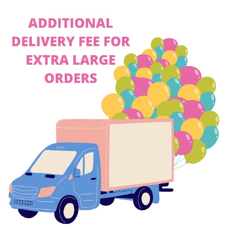 Additional Delivery Fee For Extra Large Orders ~ $50