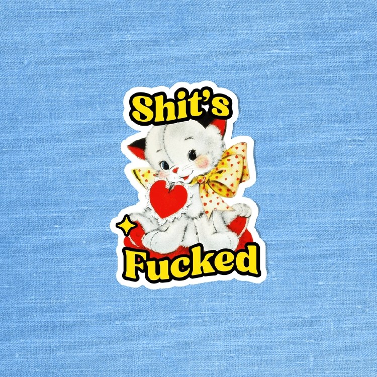 Shit's Fucked • Water Resistant, Vinyl Sticker