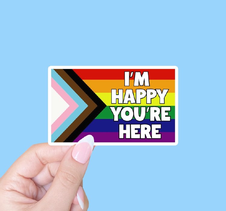 I'm Happy You're Here, Pride Flag • Water Resistant, Vinyl Sticker