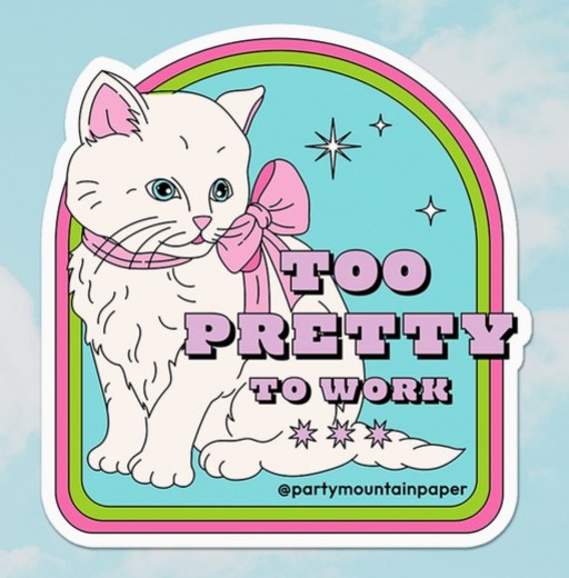 Sticker Too Pretty To Work