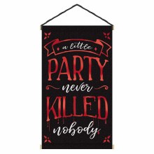 A Little Party Never Killed Nobody Hanging Fabric Sign ~ 2.5ft x 1.5ft