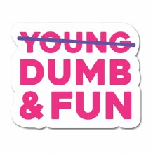 Sticker Dumb & Fun Not Young