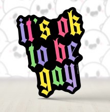 It's Ok To Be Gay • 3in. Water Resistant Sticker