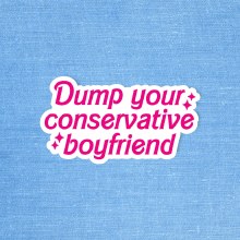 Dump Your Conservative Boyfriend • Water Resistant, Vinyl Sticker
