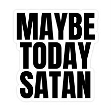 Sticker Maybe Today Satan