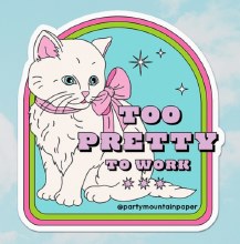 Sticker Too Pretty To Work