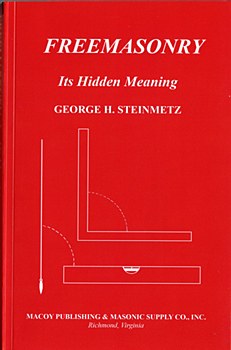 Freemasonry: Its Hidden Meaning By George H. Steinmetz