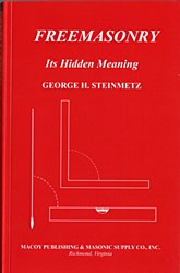 Freemasonry: Its Hidden Meaning By George H. Steinmetz