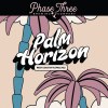 Phase Three Palm Horizon Sing.