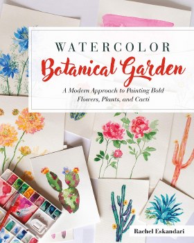 Watercolor Botanical Garden: A Modern Approach to Painting Bold Flowers, Plants, and Cacti Book