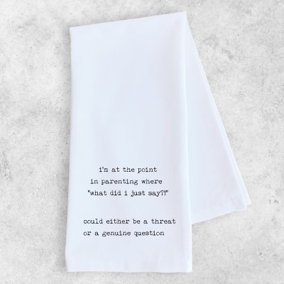 Tea Towel What Did I Just Say