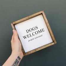 Dogs Welcome People Tolerated