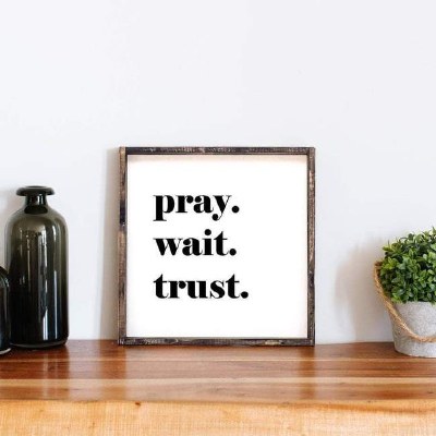 Pray Wait Trust Wood Frame
