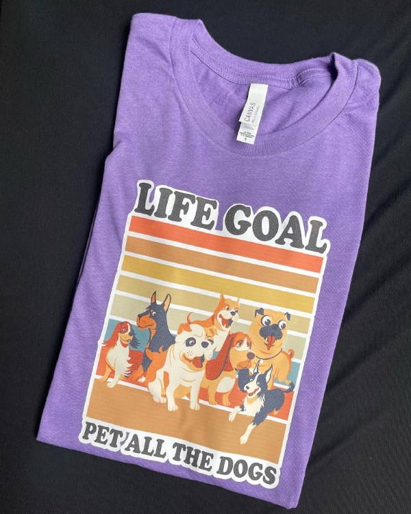 Life Goal Pet All The Dog S