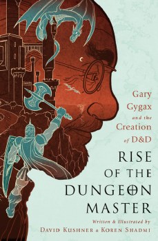 Rise of the Dungeon Master Gary Gygax the Creation of D&D