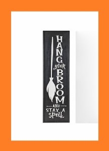 PORCH SIGN "HANG YOUR BROOM & STAY A SPELL"