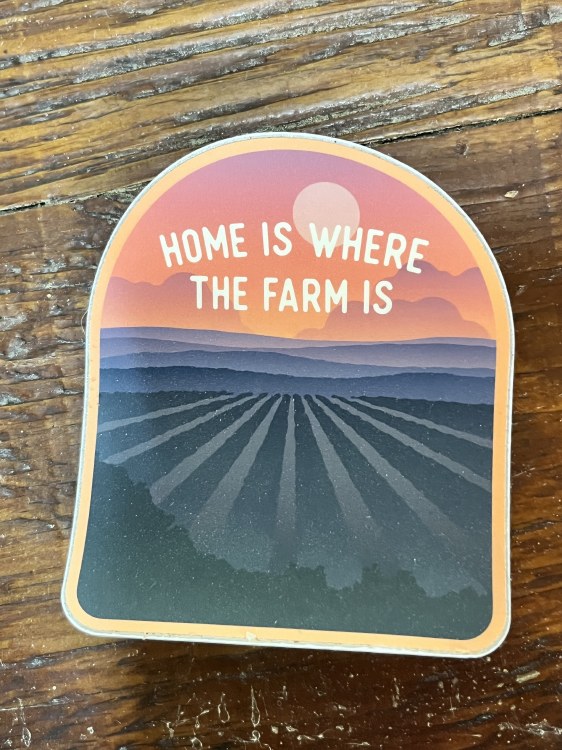 HOME IS WHERE THE FARM IS STIC