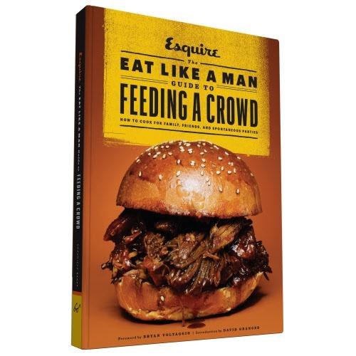 BOOK, EAT LIKE A MAN GUIDE TO FEEDING A CROWD, CHRONICLE BOOKS
