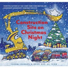 BOOK, CONSTRUCTION SITE ON CHRISTMAS NIGHT HARD COVER BOOK, CHRONICLE BOOKS
