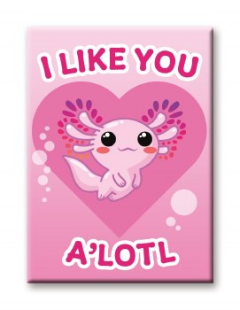 Axolotl I Like You A'lotl Magnet
