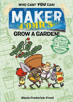 Maker Comics Grow a Garden! HC