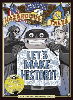 Nathan Hale's Hazardous Tales HC Let's Make History