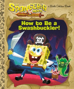 SpongeBob Movie Search for SquarePants How to Be a Swashbuckler! Little Golden Book