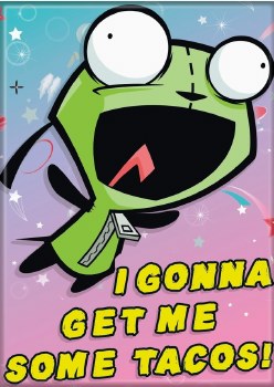 Invader Zim Get Me Some Tacos! Magnet