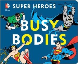 DC Super Heroes Busy Bodies Board Book