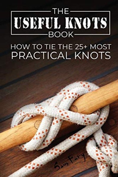 The Useful Knots Book: How to Tie the 25+ Most Practical Rope Knots