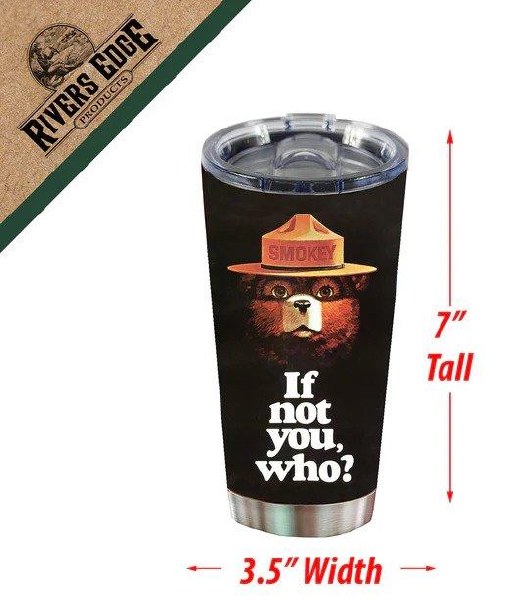 Rivers Edge Tumbler 20oz Smokey Bear If Not You, Who?