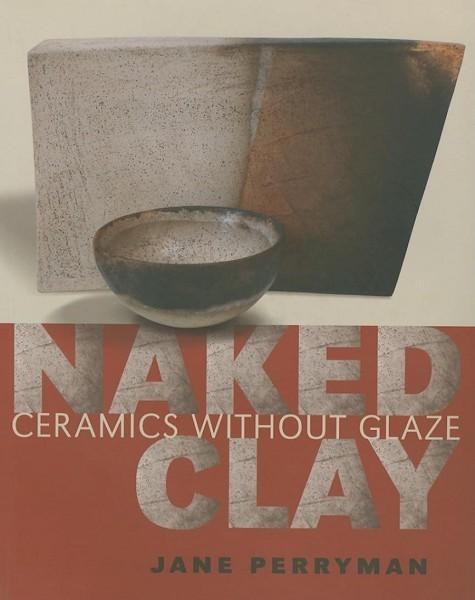 Naked Clay: Ceramics w/o Glaze, Perryman