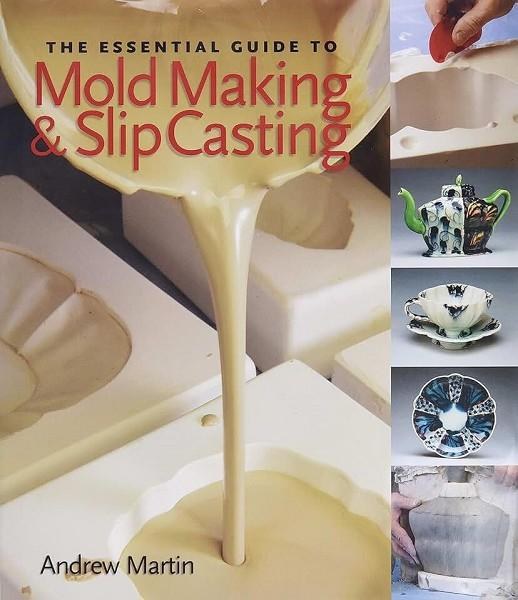 The Essential Guide to Mold Making & Slip Casting, Martin