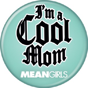 MEAN GIRLS IM A COOL MOM PIN