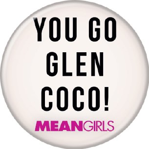 MEAN GIRLS YOU GO GLEN PIN