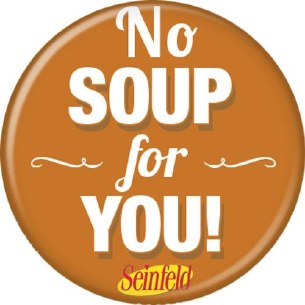 SEINFELD NO SOUP FOR YOU PIN