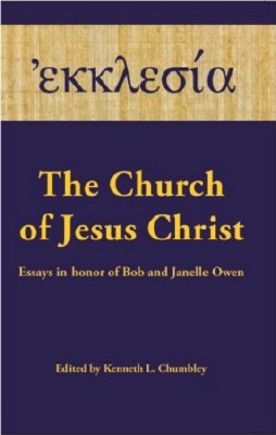 The Church of Jesus Christ: Essays in Honor of Bob &amp; Janelle Owen