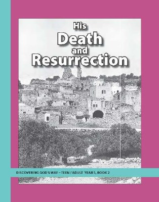 Discovering God's Way Teen/Adult 5-2 His Death and Resurrection