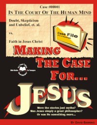 Making The Case For Jesus: Studies in John