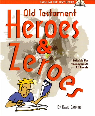 Old Testament Heroes &amp; Zeroes (Teaching the Text Series)